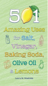 501 Amazing Uses for Salt, Vinegar, Baking Soday, Olive Oil, and Lemons
